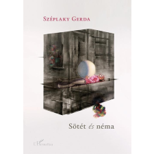 Széplaky Gerda SZÉPLAKY GERDA - SÖTÉT ÉS NÉMA társadalom- és humántudomány