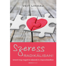 Szeress radikálisan! - Ismerd meg magad és teljesedj ki a kapcsolataidban életmód, egészség