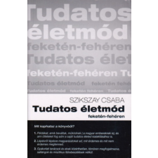 Szerzői kiadás Tudatos életmód feketén-fehéren - Szikszay Csaba antikvárium - használt könyv