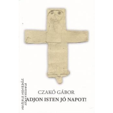 Szerzői magánkiadás Adjon Isten jó napot! - Czakó Gábor egyéb könyv