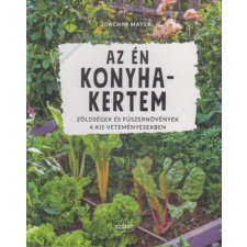 Sziget Könyvkiadó Az én konyhakertem - Zöldségek és fúszernövények a kis veteményesekben hobbi, szabadidő