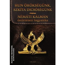 Szkítia Hun örökségünk, szkíta dicsőségünk - Némäti Kálmán egyéb könyv