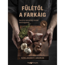 Szkladányi András Fülétől a farkáig - Hazai és nemzetközi ételek belsőségekből gasztronómia