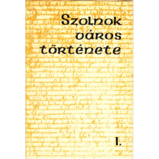 Szolnok város története I. - Borus-Szántó-Tiszai antikvárium - használt könyv