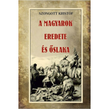 Szongott Kristóf - A magyarok eredete és őslaka egyéb könyv