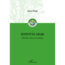 Szűcs Kinga - Nyitottá válni - Növényi etika és teológia egyéb könyv