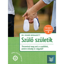 Szülő születik - Teremtsd meg azt a családot, amire mindig is vágytál! életmód, egészség