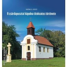 Szülőföld A csárdapusztai kápolna titokzatos története - Gazdag G. László egyéb könyv