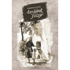 Szülőföld Könyvkiadó Kft Anyáink főztje gasztronómia