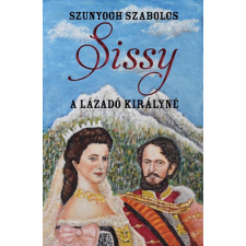 Szunyogh Szabolcs Szunyogh Szabolcs - Sissy - A Lázadó Királyné egyéb könyv