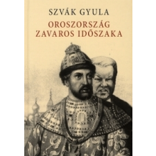 Szvák Gyula OROSZORSZÁG ZAVAROS IDŐSZAKA történelem
