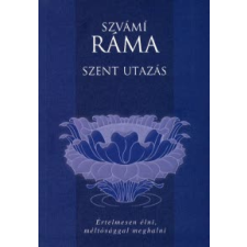 Szvámí Ráma SZENT UTAZÁS - ÉRTELMESEN ÉLNI, MÉLTÓSÁGGAL MEGHALNI vallás