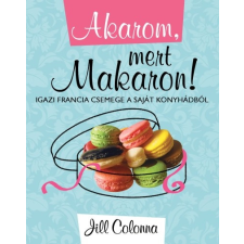 T Bálint Kiadó Akarom, mert Makaron! - Igazi francia csemege a saját konyhádból gasztronómia