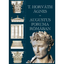  T. Horváth Ágnes - Augustus Foruma Rómában ajándékkönyv