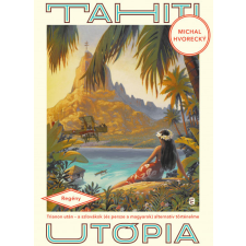  Tahiti utópia - Trianon után - a szlovákok (és persze a magyarok) alternatív történelme irodalom