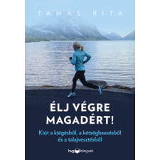 Tamás Rita - Élj végre magadért! - Kiút a kiégésből, a kétségbeesésből és a talajvesztésből egyéb könyv