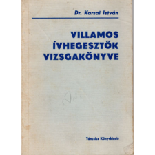 TÁNCSICS KIADÓ Villamos ívhegesztők vizsgakönyve - Dr. Karsai István antikvárium - használt könyv