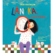 Tasi Katalin - Lányka, tükörben gyermek- és ifjúsági könyv