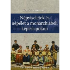 Tasnádi Zsuzsanna NÉPVISELETEK ÉS NÉPÉLET A MONARCHIABELI KÉPESLAPOKON társadalom- és humántudomány