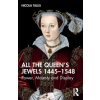 Taylor &amp; Francis Ltd All the Queen's Jewels, 1445-1548 | Nicola Tallis