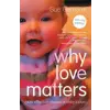 Taylor &amp; Francis Ltd Why Love Matters | Sue Gerhardt