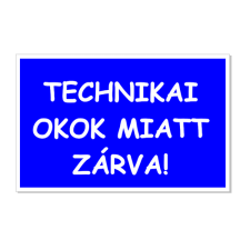  Technikai okok miatt zárva! információs tábla, állvány