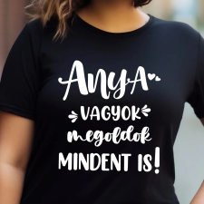 TeeInBlue Egyedi póló anyának - Anya vagyok, megoldok mindent is FEKETE PÓLÓ / fekete / M ajándéktárgy