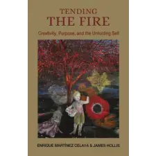 Tending the Fire – Enrique Martínez Celaya,James Hollis (Puha kötésű) idegen nyelvű könyv