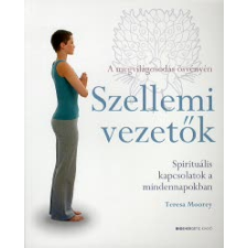 Teresa Moorey SZELLEMI VEZETŐK - SPIRITUÁLIS KAPCSOLATOK A MINDENNAPOKBAN /A MEGVILÁGOSODÁS ÖSVÉNYÉN ezoterika