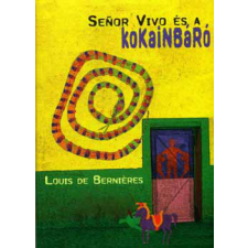 TERICUM KIADÓ KFT Louis De Bernieres - Senor Vivo és a kokainbáró regény