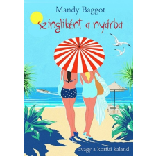Tericum Kiadó Mandy Baggot: Szingliként a nyárba - avagy a korfui kaland irodalom