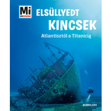Tessloff És Babilon Kiadói Kft. Elsüllyedt kincsek - Atlantisztól a Titanicig - Mi MICSODA történelem