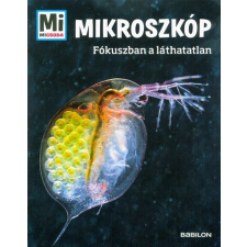 Tessloff És Babilon Kiadói Kft. Mikroszkóp -Fókuszba a láthatatlan /Mi Micsoda gyermek- és ifjúsági könyv
