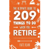 Thady Publishing The Ultimate Guide to 209 Things to Do When You Retire - The perfect gift for men &amp; women with lots of fun retirement activity ideas | Kate Rian