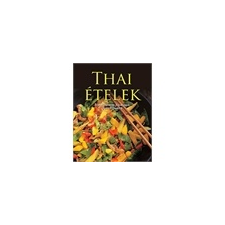 Thai ételek - Ellenállhatatlan finomságok lépésrol lépésre gasztronómia