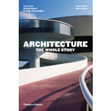 Thames &amp; Hudson Ltd. Architecture: The Whole Story | Denna Jones egyéb könyv