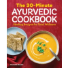  The 30-Minute Ayurvedic Cookbook