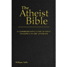  The Atheist Bible: A Comprehensive Guide For What To Expect In The Afterlife – William Tuffs idegen nyelvű könyv