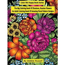  The Big Coloring Book OF Zhostovo, Russian Flowers: An Adult Coloring Book Of Amazing Floral Pattern Designs – Debbie Russell idegen nyelvű könyv