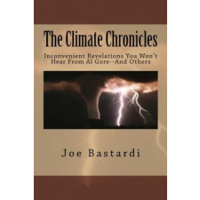 The Climate Chronicles: Inconvenient Revelations You Won't Hear From Al Gore--And Others – Joe Bastardi idegen nyelvű könyv