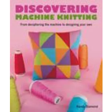 The Crowood Press Ltd Discovering Machine Knitting | Kandy Diamond idegen nyelvű könyv
