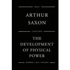  The Development Of Physical Power – Mr Arthur Saxon idegen nyelvű könyv
