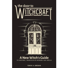  The Door to Witchcraft: A New Witch's Guide to History, Traditions, and Modern-Day Spells – Tonya A. Brown idegen nyelvű könyv