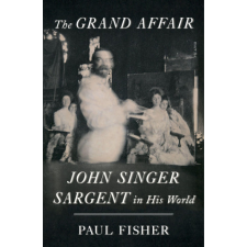  The Grand Affair: John Singer Sargent in His World idegen nyelvű könyv