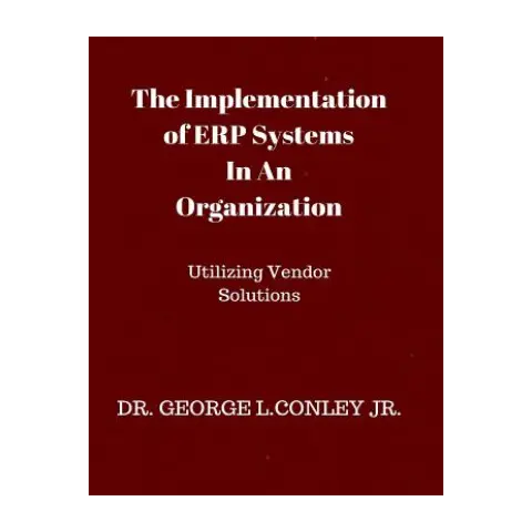 George Conley The Implementation of ERP Systems In An Organization: Utilizing Vendor ...