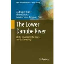 The Lower Danube River – Abdelazim Negm,Liliana Zaharia,Gabriela Ioana-Toroimac idegen nyelvű könyv