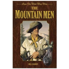 The Mountain Men: How the West Was Won – Bill Harris idegen nyelvű könyv
