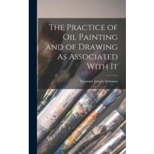  The Practice of Oil Painting and of Drawing As Associated With It idegen nyelvű könyv
