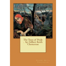  The Trees of Pride . by: Gilbert Keith Chesterton – Gilbert Keith Chesterton idegen nyelvű könyv