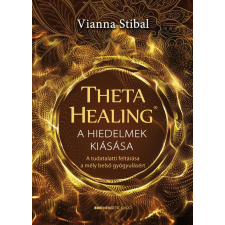 ThetaHealing - A hiedelmek kiásása - A tudatalatti feltárása a mély belső gyógyulásért ezoterika
